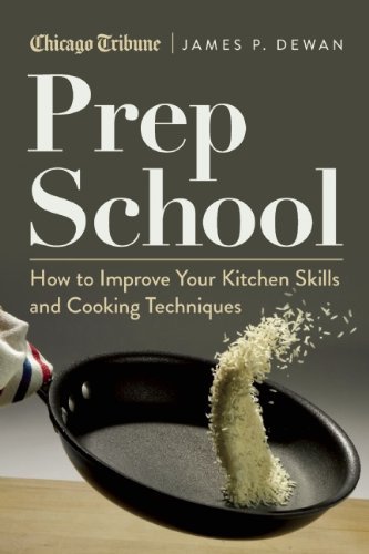 Prep School: How to Improve Your Kitchen Skills and Cooking Techniques (PDF)