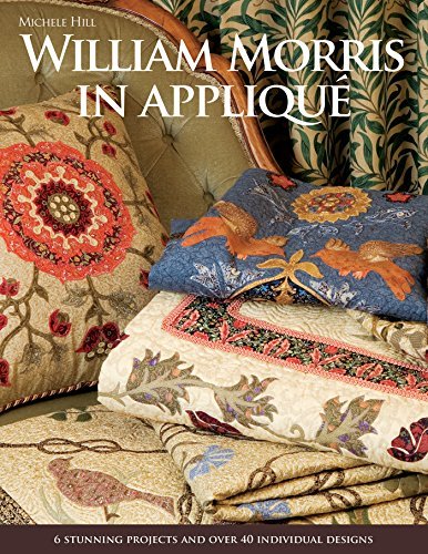 William Morris in Applique: 6 Stunning Projects and Over 40 Individual Designs