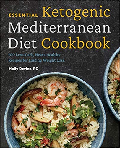Essential Ketogenic Mediterranean Diet Cookbook: 100 Low Carb, Heart Healthy Recipes for Lasting Weight Loss