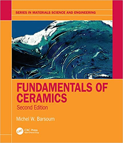 Fundamentals of Ceramics (Series in Materials Science and Engineering), 2nd Edition