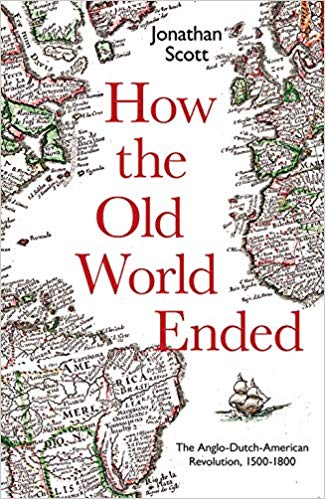 How the Old World Ended: The Anglo Dutch American Revolution 1500 1800