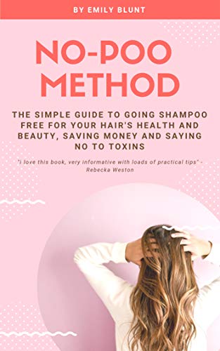 No Poo Method: The Simple Guide To Going Shampoo Free For Your Hair's Health And Beauty   Saving Money And Saying No To Toxins
