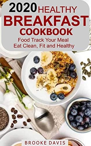 2020 Healthy Breakfast Cookbook: Food Track your Meal   Eat Clean, Fit and Healthy