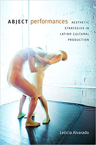 Abject Performances: Aesthetic Strategies in Latino Cultural Production