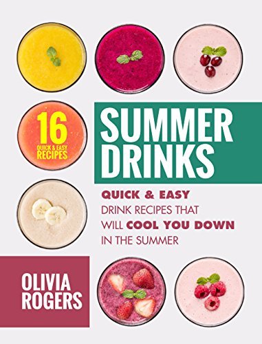 Summer Drinks (2nd Edition): 16 Quick & Easy Drink Recipes That Will Cool You Down In The Summer