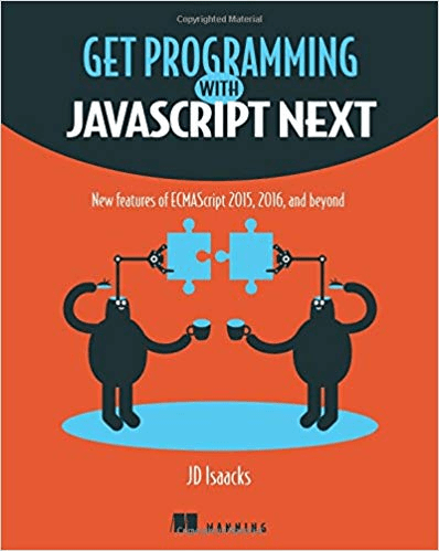 Get Programming with JavaScript Next: New features of ECMAScript 2015, 2016, and beyond (True PDF, EPUB, MOBI)