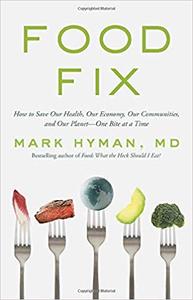 Food Fix: How to Save Our Health, Our Economy, Our Communities, and Our PlanetOne Bite at a Time