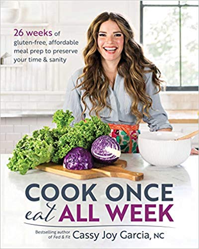 Cook Once, Eat All Week: 26 Weeks of Gluten Free, Affordable Meal Prep to Preserve Your Time & Sanity