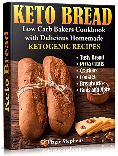 Keto Bread: Low Carb Bakers Cookbook with Delicious Homemade Ketogenic Recipes