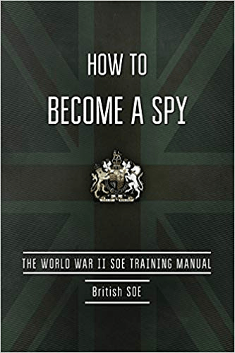 How to Become a Spy: The World War II SOE Training Manual