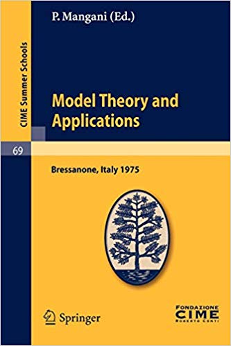 Model Theory and Applications: Lectures given at a Summer School of the Centro Internazionale Matematico Estivo