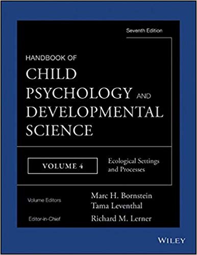 Handbook of Child Psychology and Developmental Science, Ecological Settings and Processes (Handbook of Child Psychology Ed 7