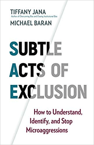 Subtle Acts of Exclusion: How to Understand, Identify, and Stop Microaggressions
