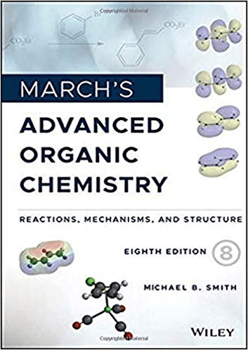 March's Advanced Organic Chemistry: Reactions, Mechanisms and Structure, 8th Edition