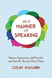 In a Manner of Speaking: Phrases, Expressions, and Proverbs and How We Use and Misuse Them