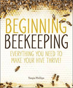 Beginning Beekeeping: Everything You Need to Make Your Hive Thrive! (True EPUB/PDF)