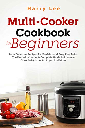 Multi Cooker Cookbook for Beginners by Harry Lee