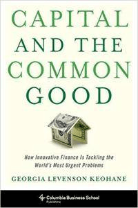 Capital and the Common Good: How Innovative Finance Is Tackling the World's Most Urgent Problems
