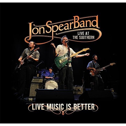 Jon Spear Band - Live Music Is Better (2016)