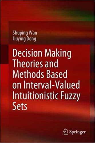 Decision Making Theories and Methods Based on Interval Valued Intuitionistic Fuzzy Sets (True EPUB)