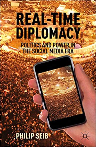 Real Time Diplomacy: Politics and Power in the Social Media Era