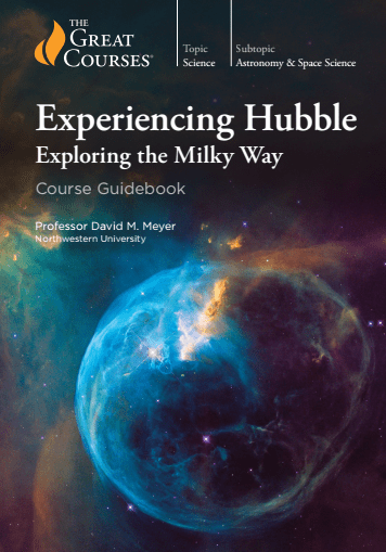 Experiencing Hubble: Exploring the Milky Way (The Great Courses) [PDF]