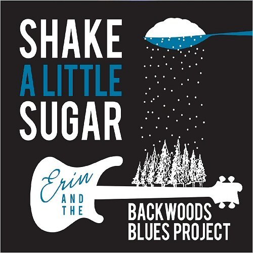 Erin &amp; The Backwoods Blues Project - Shake A Little Sugar (2020)
