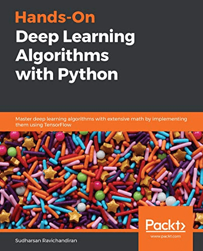 Hands On Deep Learning Algorithms with Python: Master deep learning algorithms with extensive math by implementing them using TF