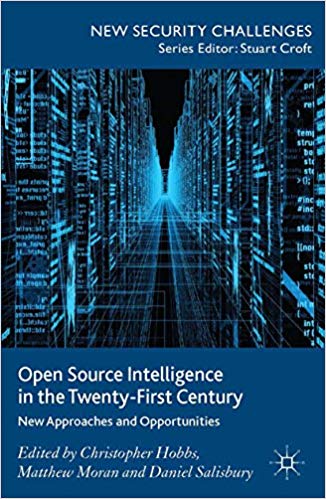 Open Source Intelligence in the Twenty First Century: New Approaches and Opportunities