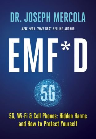 EMF*D: 5G, Wi Fi & Cell Phones: Hidden Harms and How to Protect Yourself