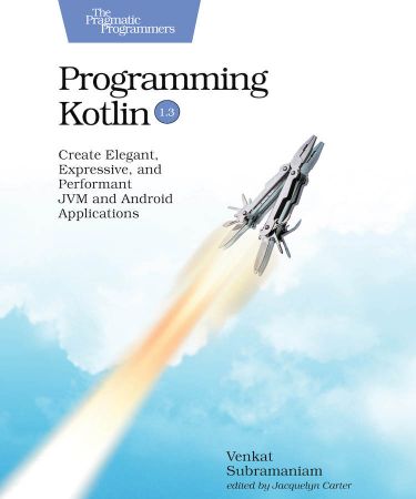 Programming Kotlin: Create Elegant, Expressive, and Performant JVM and Android Applications (True EPUB)