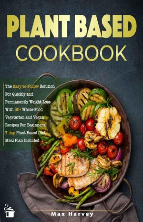 Plant Based Cookbook, by Max Harvey