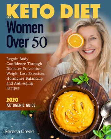 Keto Diet For Women: Over 50 Regain Body Confidence Through Diabetes Prevention, Weight Loss Exercises, Hormones Balancing