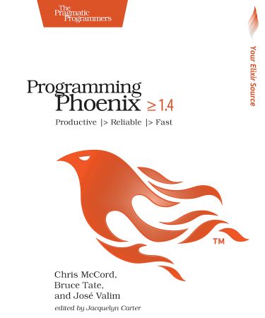 Programming Phoenix 1.4: Productive |> Reliable |> Fast (New Version)