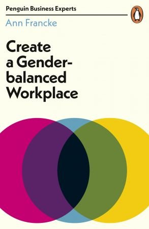 Create a Gender Balanced Workplace (Penguin Business Experts)