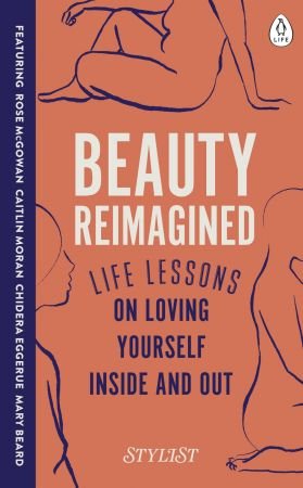 Beauty Reimagined: Life Lessons on Loving Yourself Inside and Out