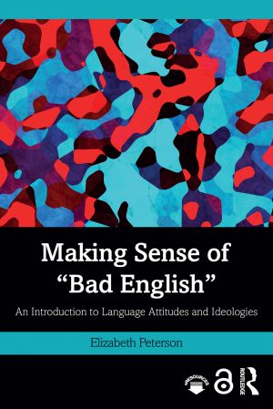 Making Sense of "Bad English": An Introduction to Language Attitudes and Ideologies (EPUB)