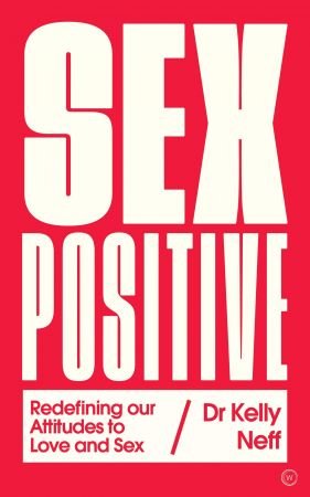 Sex Positive: Redefining Our Attitudes to Love & Sex