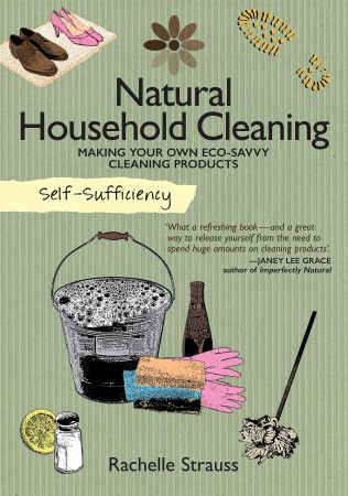 Self Sufficiency: Natural Household Cleaning: Making Your Own Eco Savvy Cleaning Products