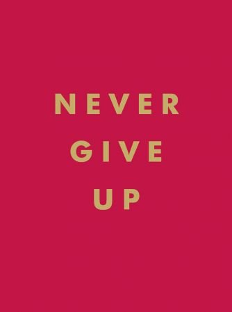 Never Give Up: Inspirational Quotes for Instant Motivation