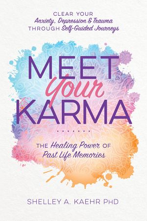 Meet Your Karma: The Healing Power of Past Life Memories