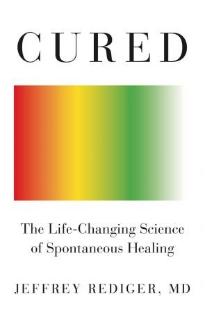 Cured: The Life Changing Science of Spontaneous Healing