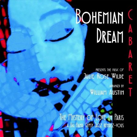 Julie Rose Wilde &amp; William Austin - Bohemian Dream Cabaret The Mystery of Love in Paris (2015)