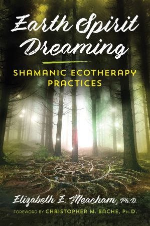 Earth Spirit Dreaming: Shamanic Ecotherapy Practices