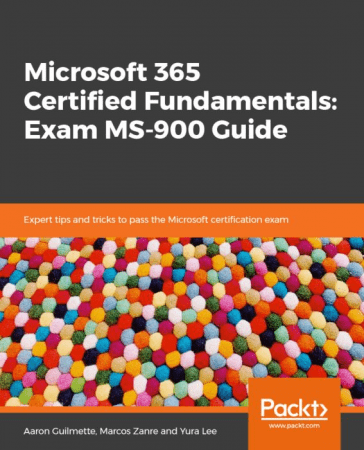 Microsoft 365 Certified Fundamentals: Exam MS 900 Guide: Expert Tricks and Tips to pass microsoft Certification Exam