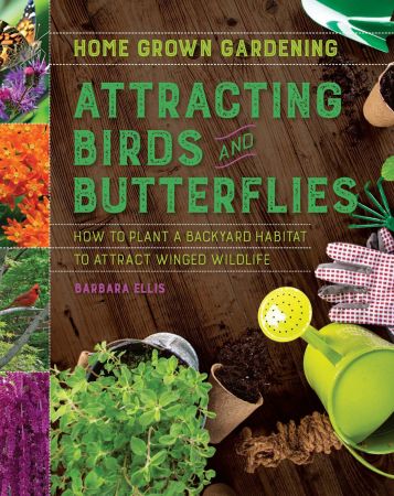 Attracting Birds and Butterflies (Home Grown Gardening)