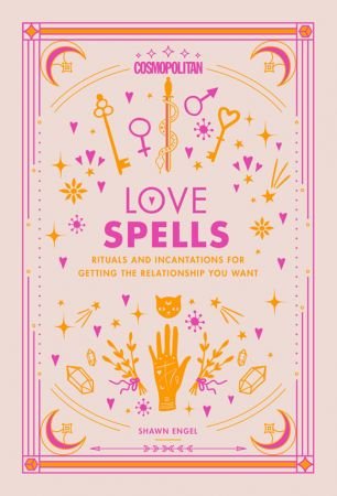 Cosmopolitan Love Spells: Rituals and Incantations for Getting the Relationship You Want (Cosmopolitan Love Magick)