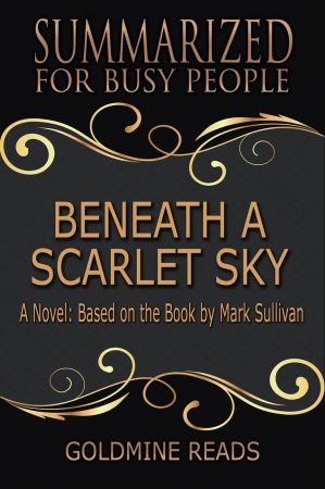 Beneath a Scarlet Sky: Summarized for Busy People: A Novel: Based on the Book by Mark Sullivan