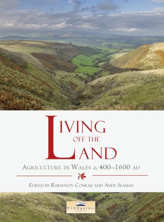 Living off the Land: Agriculture in Wales c. 400 to 1600 AD