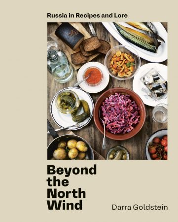Beyond the North Wind: Russia in Recipes and Lore